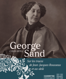 George Sand (1803-1876) - Sur les traces de Jean-Jacques Rousseau et au-del&agrave;