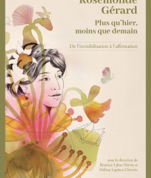 Parution de l'ouvrage Rosemonde G&eacute;rard, Plus qu'hier moins que demain, De l'invisibilisation &agrave; l'affirmation