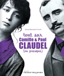 Tout sur Camille et Paul Claudel (ou presque)